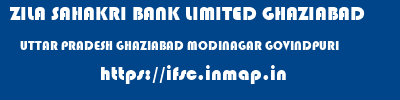 ZILA SAHAKRI BANK LIMITED GHAZIABAD  UTTAR PRADESH GHAZIABAD MODINAGAR GOVINDPURI  ifsc code